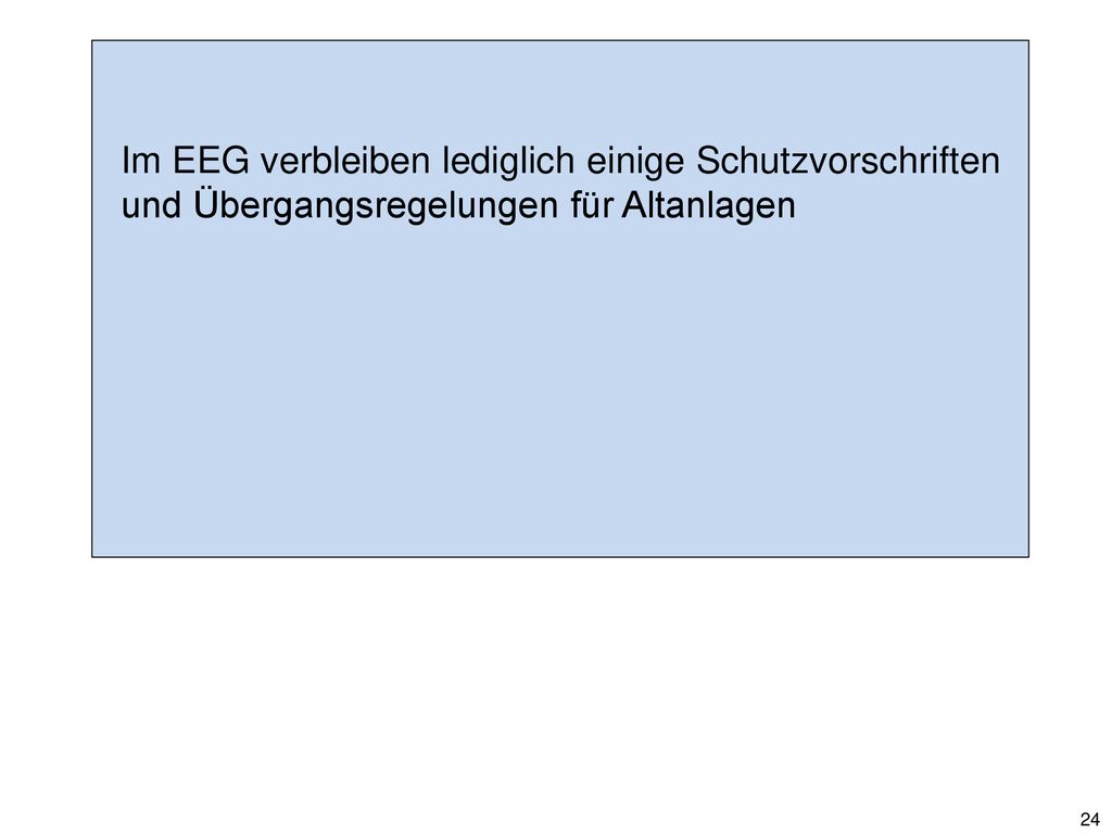 Im EEG verbleiben lediglich einige Schutzvorschriften und Übergangsregelungen für Altanlagen