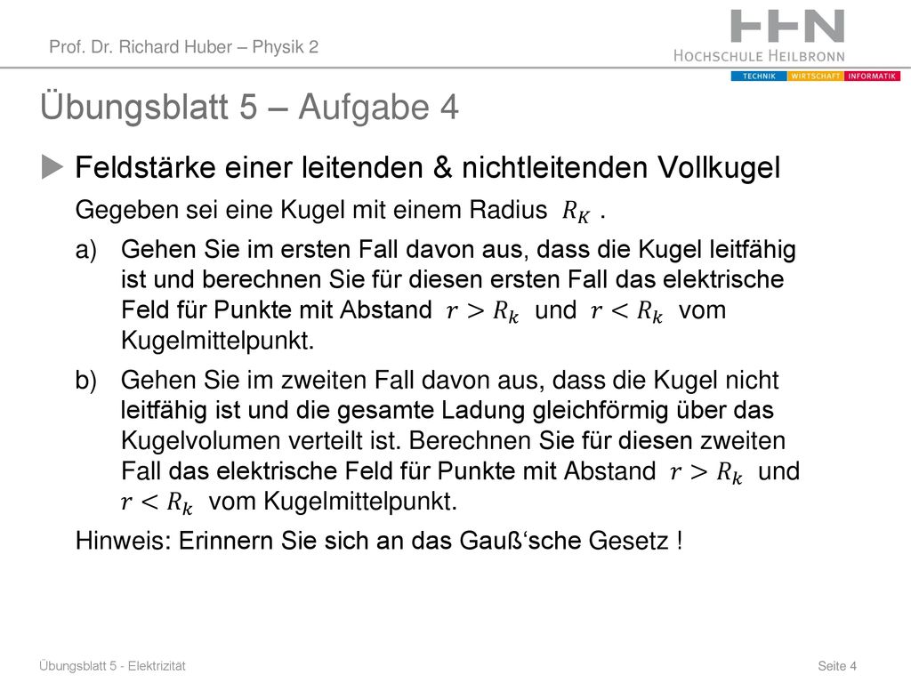 Übungsblatt 5 – Aufgabe 4 Feldstärke einer leitenden & nichtleitenden Vollkugel. Gegeben sei eine Kugel mit einem Radius 𝑅 𝐾 .