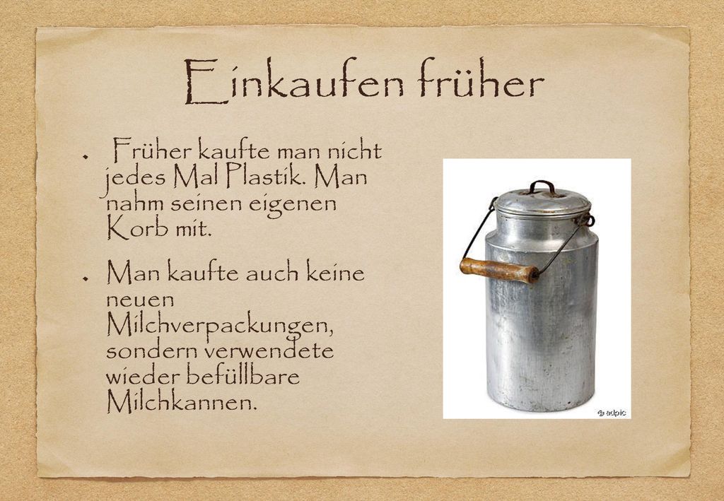 Einkaufen früher Früher kaufte man nicht jedes Mal Plastik. Man nahm seinen eigenen Korb mit.