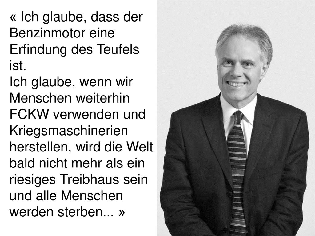 « Ich glaube, dass der Benzinmotor eine Erfindung des Teufels ist.