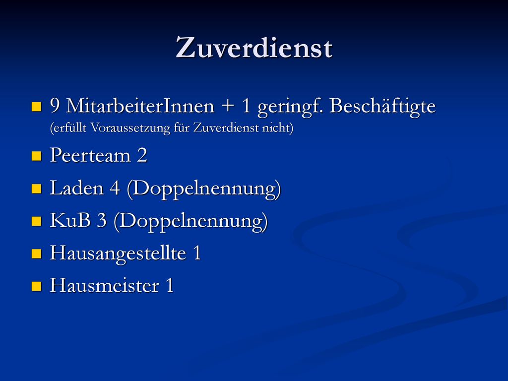 Zuverdienst 9 MitarbeiterInnen + 1 geringf. Beschäftigte (erfüllt Voraussetzung für Zuverdienst nicht)