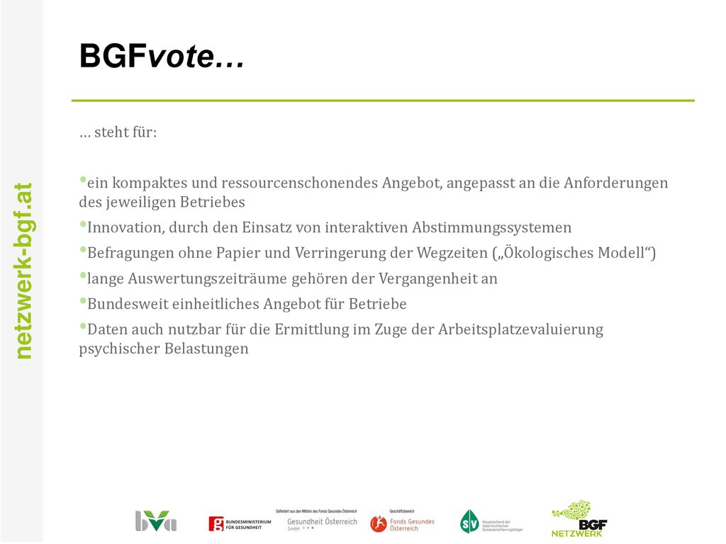 BGFvote… … steht für: ein kompaktes und ressourcenschonendes Angebot, angepasst an die Anforderungen des jeweiligen Betriebes.