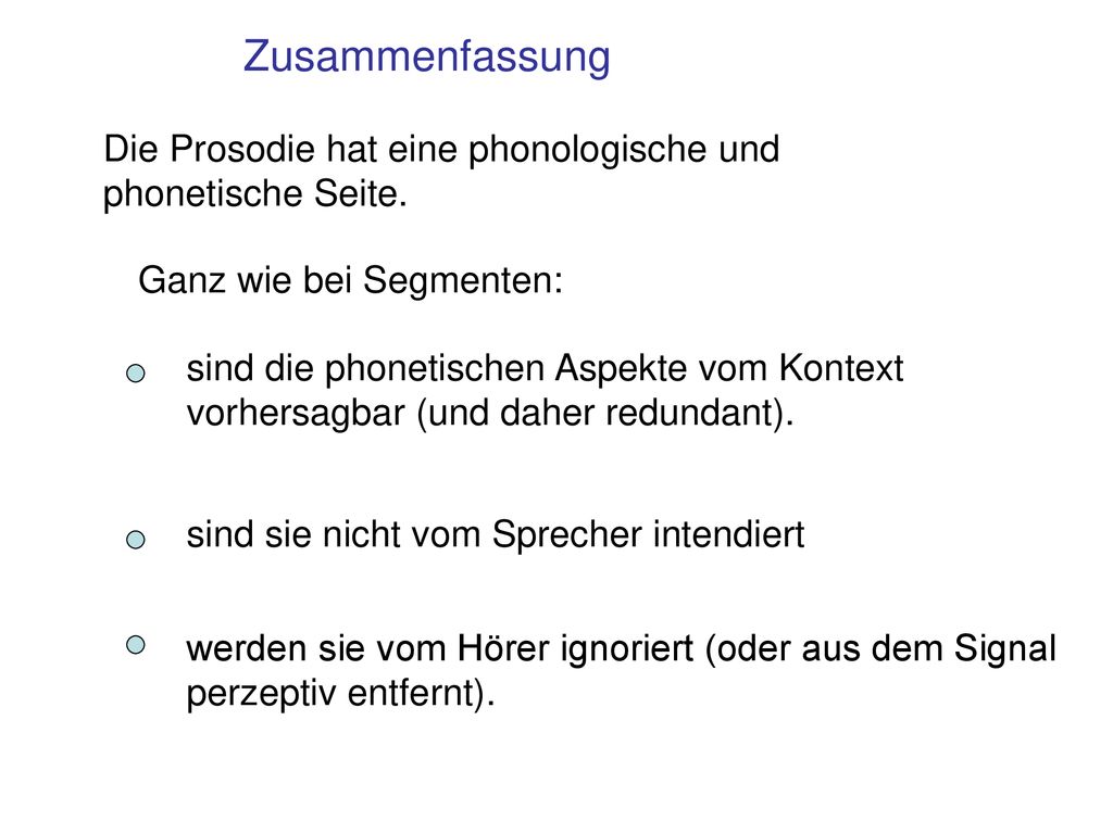 Zusammenfassung Die Prosodie hat eine phonologische und phonetische Seite. Ganz wie bei Segmenten: