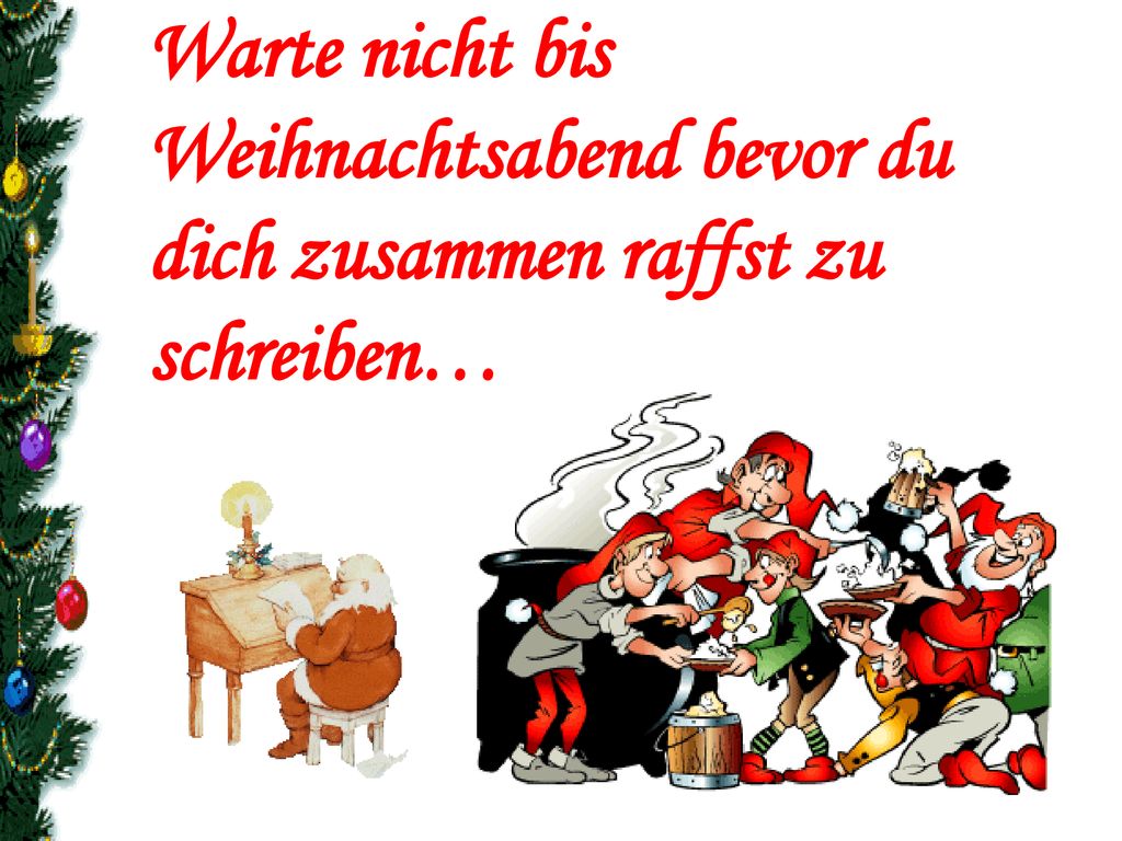 Warte nicht bis Weihnachtsabend bevor du dich zusammen raffst zu schreiben…