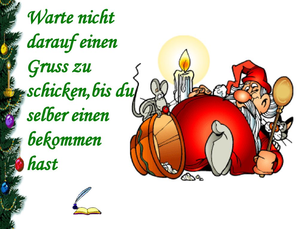 Warte nicht darauf einen Gruss zu schicken,bis du selber einen bekommen hast