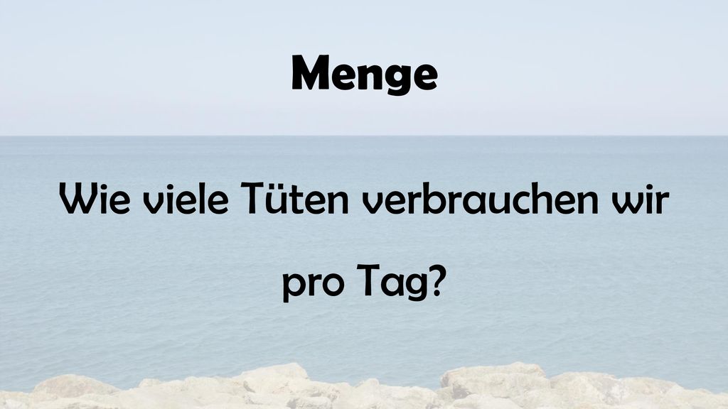 Wie viele Tüten verbrauchen wir pro Tag