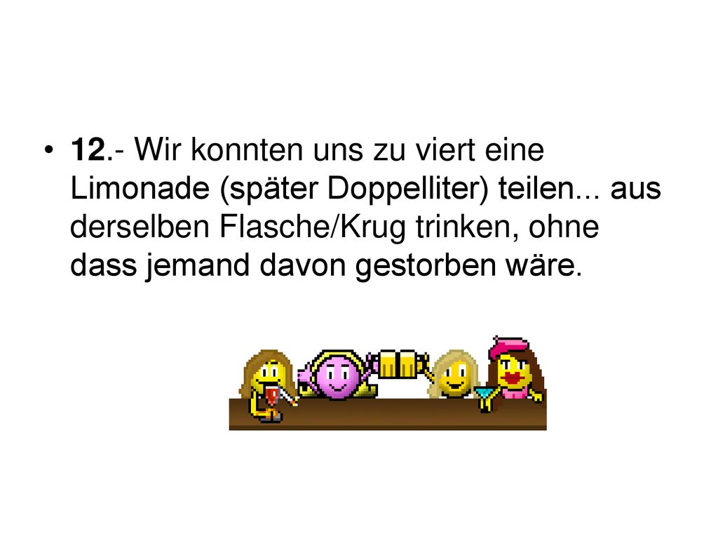 12.- Wir konnten uns zu viert eine Limonade (später Doppelliter) teilen...
