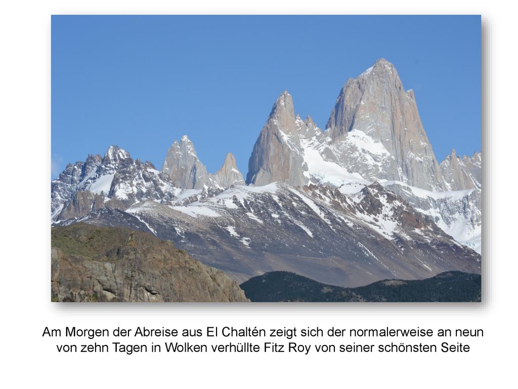 Am Morgen der Abreise aus El Chaltén zeigt sich der normalerweise an neun von zehn Tagen in Wolken verhüllte Fitz Roy von seiner schönsten Seite