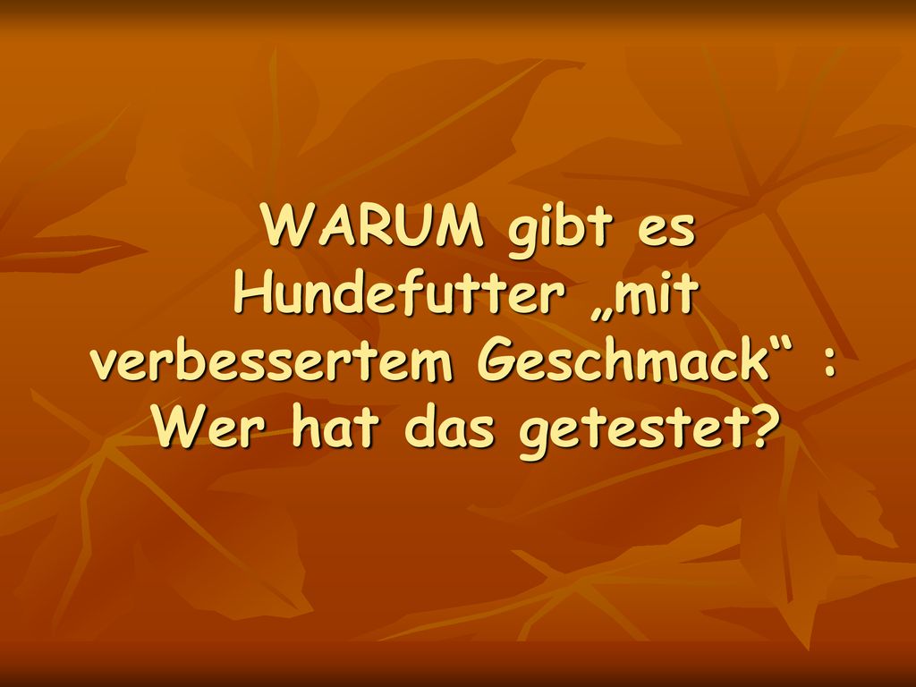 WARUM gibt es Hundefutter „mit verbessertem Geschmack : Wer hat das getestet