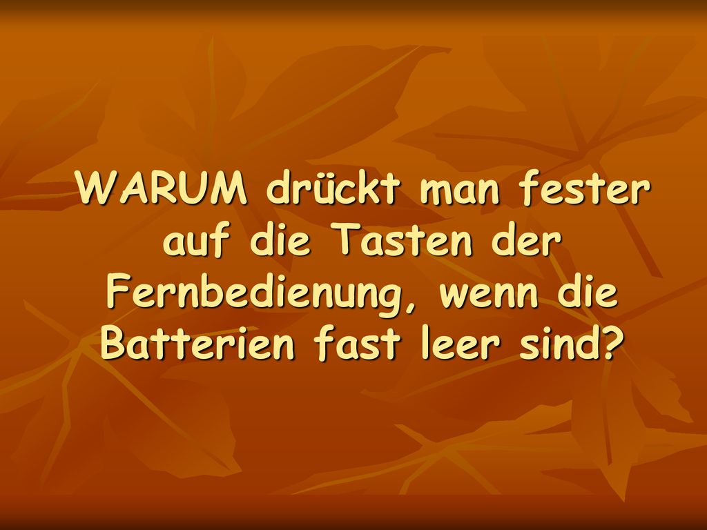 WARUM drückt man fester auf die Tasten der Fernbedienung, wenn die Batterien fast leer sind