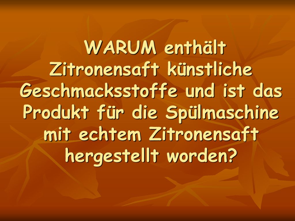WARUM enthält Zitronensaft künstliche Geschmacksstoffe und ist das Produkt für die Spülmaschine mit echtem Zitronensaft hergestellt worden