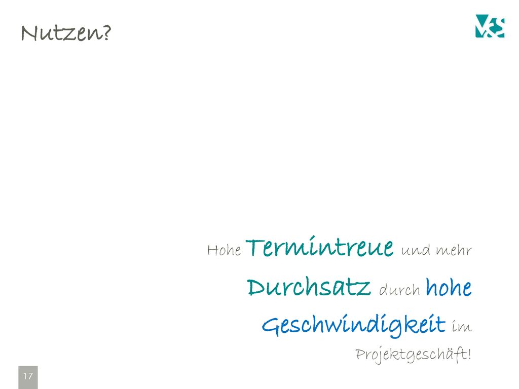Nutzen Hohe Termintreue und mehr Durchsatz durch hohe Geschwindigkeit im Projektgeschäft!