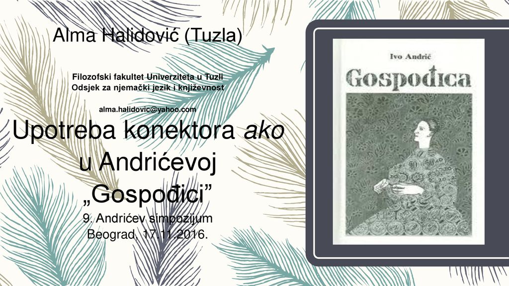Alma Halidović (Tuzla) Filozofski fakultet Univerziteta u Tuzli Odsjek za njemački jezik i književnost Upotreba konektora ako u Andrićevoj „Gospođici 9.
