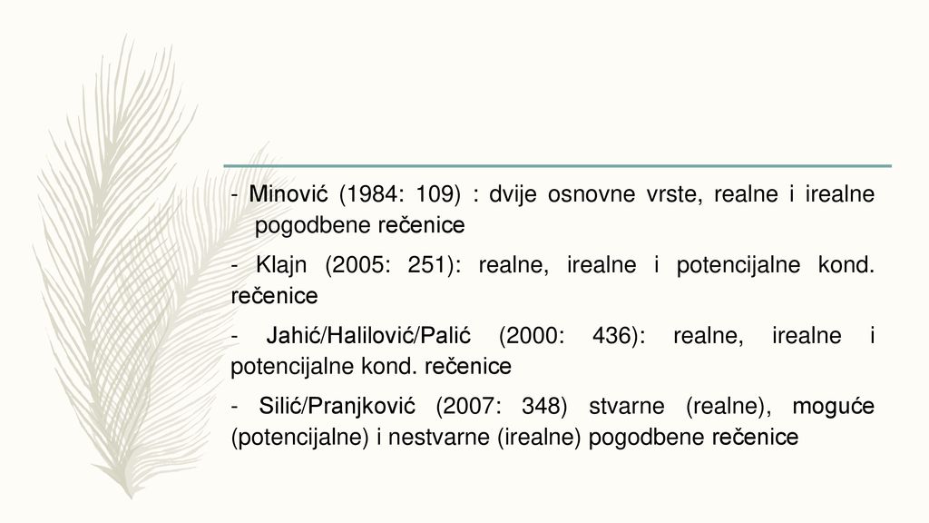 - Minović (1984: 109) : dvije osnovne vrste, realne i irealne pogodbene rečenice