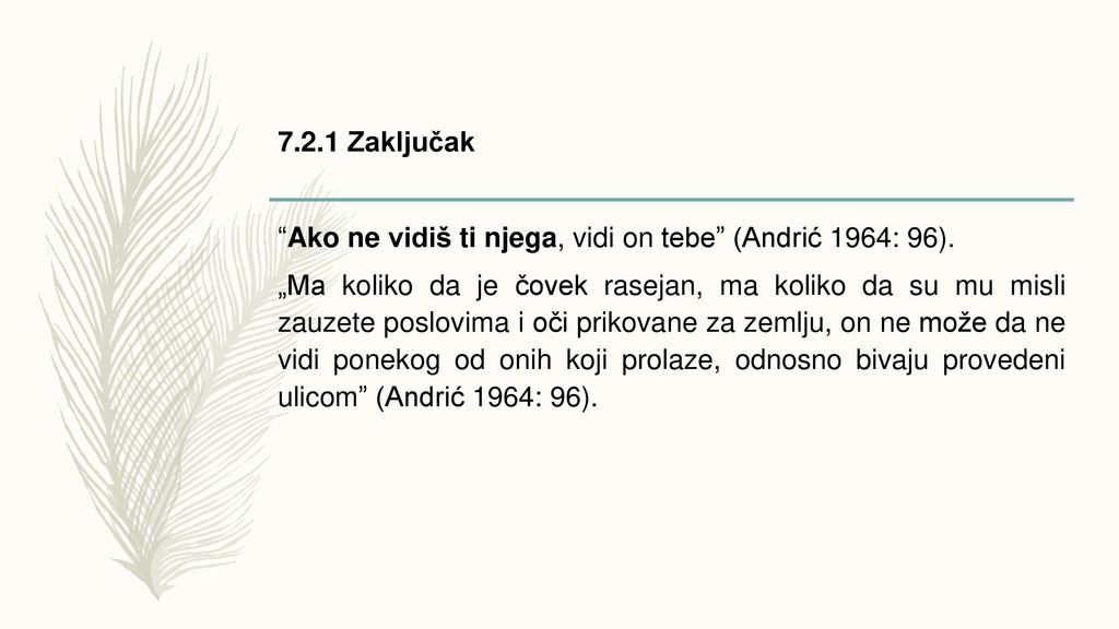 7.2.1 Zaključak Ako ne vidiš ti njega, vidi on tebe (Andrić 1964: 96).