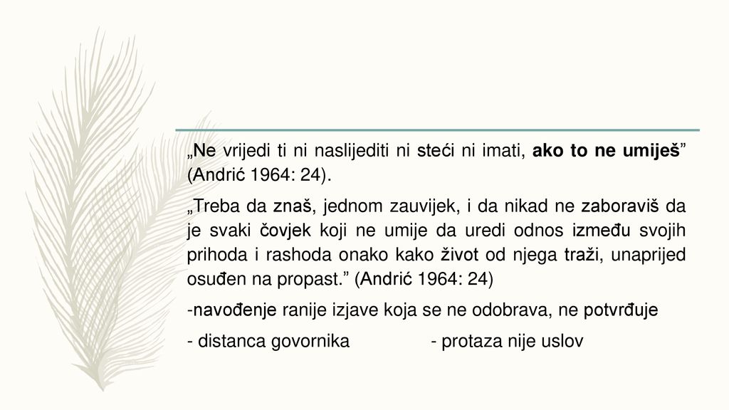„Ne vrijedi ti ni naslijediti ni steći ni imati, ako to ne umiješ (Andrić 1964: 24).