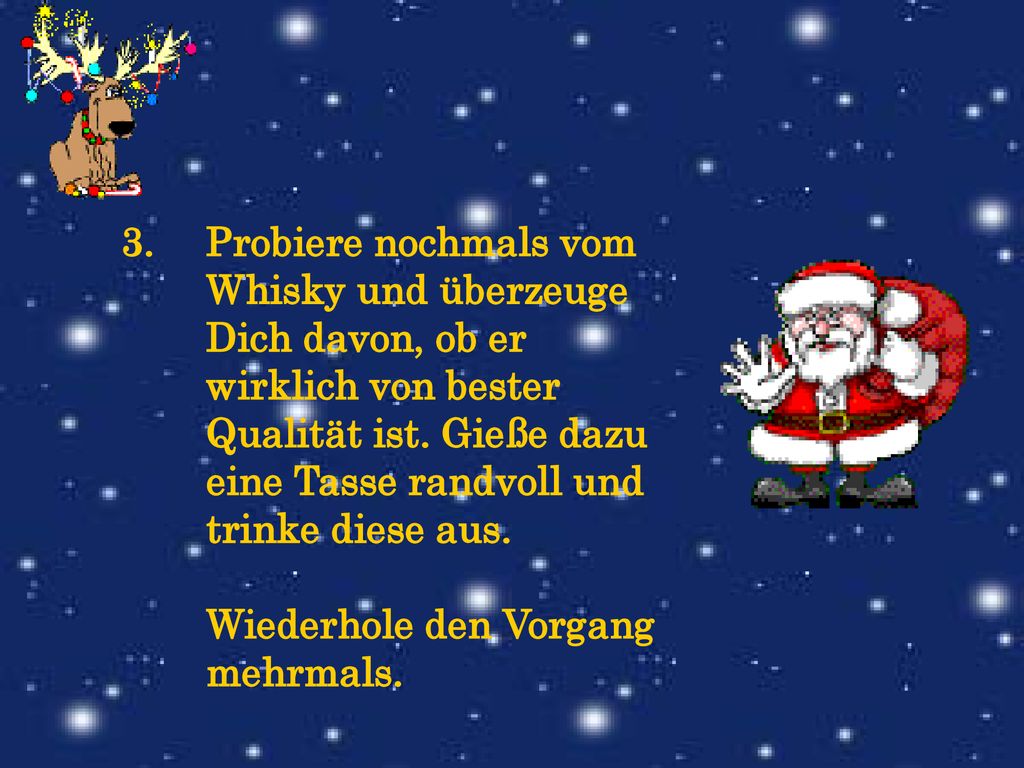 Probiere nochmals vom Whisky und überzeuge Dich davon, ob er wirklich von bester Qualität ist.