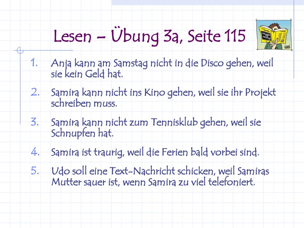 Lesen – Übung 3a, Seite 115 Anja kann am Samstag nicht in die Disco gehen, weil sie kein Geld hat.