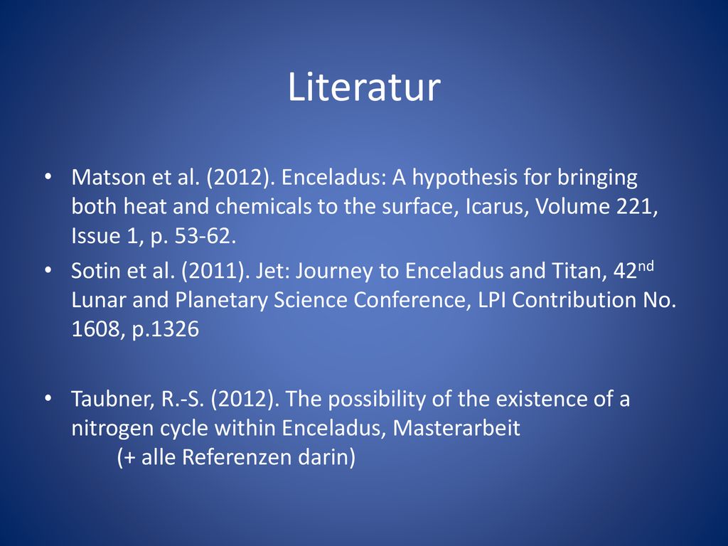Literatur Matson et al. (2012). Enceladus: A hypothesis for bringing both heat and chemicals to the surface, Icarus, Volume 221, Issue 1, p