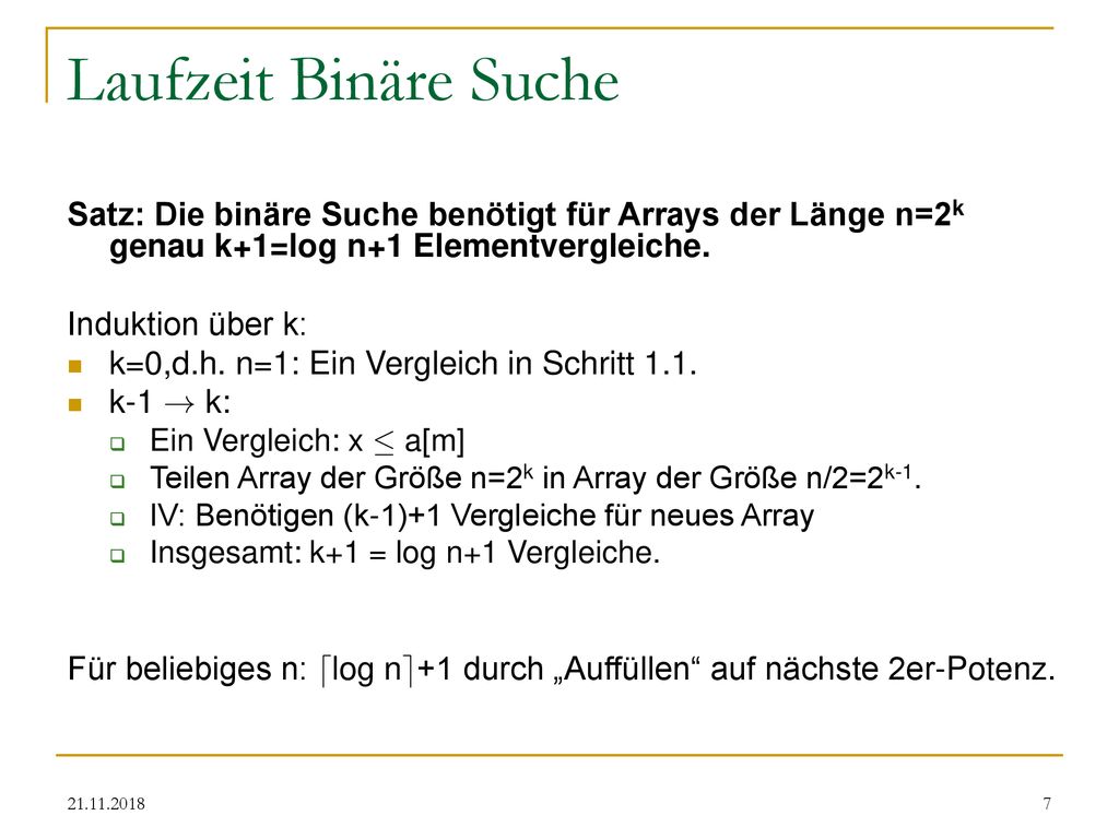 Laufzeit Binäre Suche Satz: Die binäre Suche benötigt für Arrays der Länge n=2k genau k+1=log n+1 Elementvergleiche.