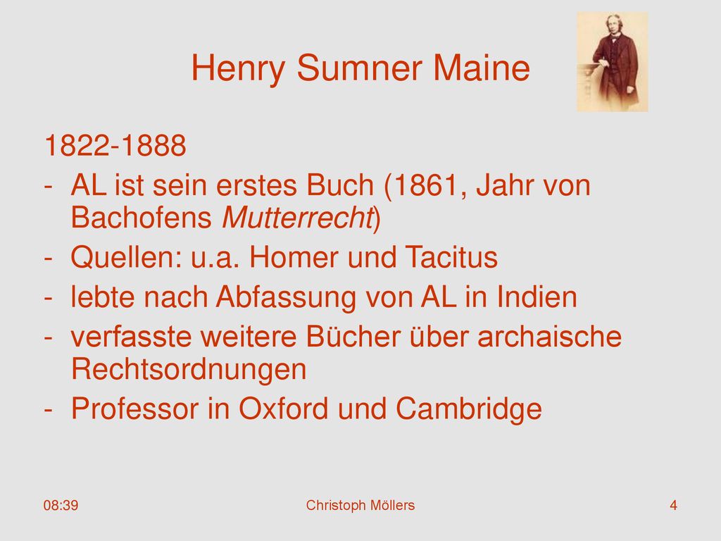 Henry Sumner Maine AL ist sein erstes Buch (1861, Jahr von Bachofens Mutterrecht) Quellen: u.a. Homer und Tacitus.