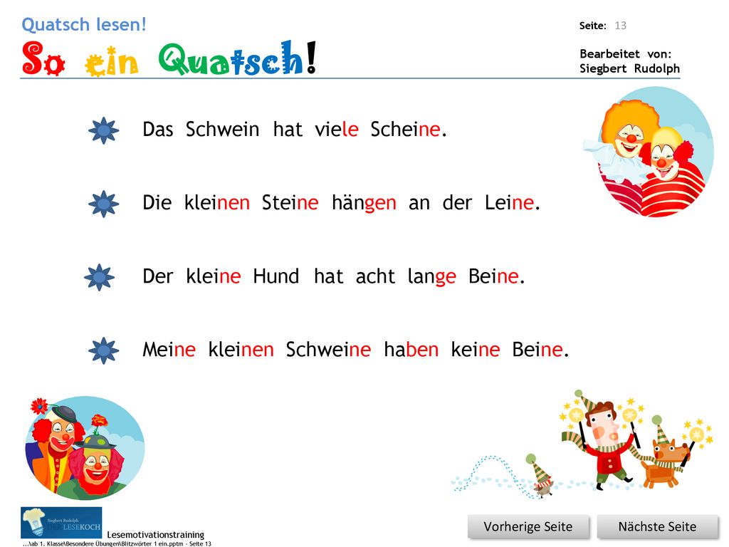 So ein Quatsch! Das Schwein hat viele Scheine. Die kleinen Steine