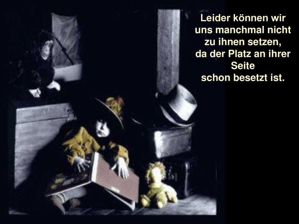 uns manchmal nicht zu ihnen setzen, da der Platz an ihrer Seite