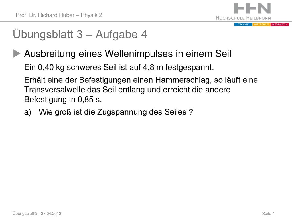 Übungsblatt 3 – Aufgabe 4 Ausbreitung eines Wellenimpulses in einem Seil. Ein 0,40 kg schweres Seil ist auf 4,8 m festgespannt.