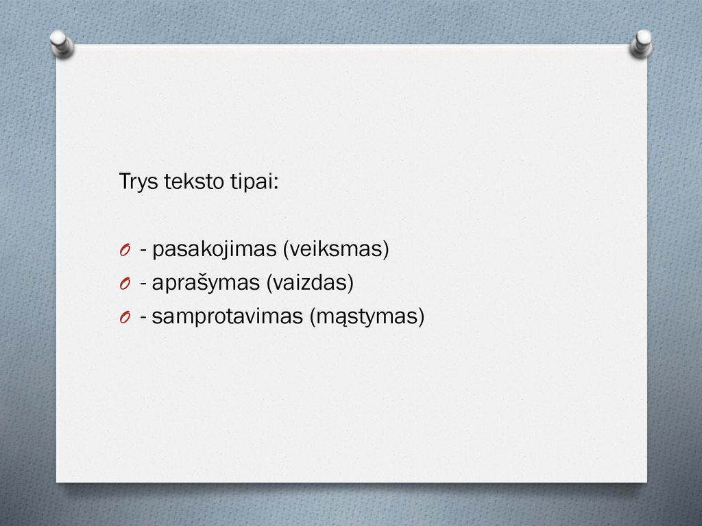 Trys teksto tipai: - pasakojimas (veiksmas) - aprašymas (vaizdas) - samprotavimas (mąstymas)
