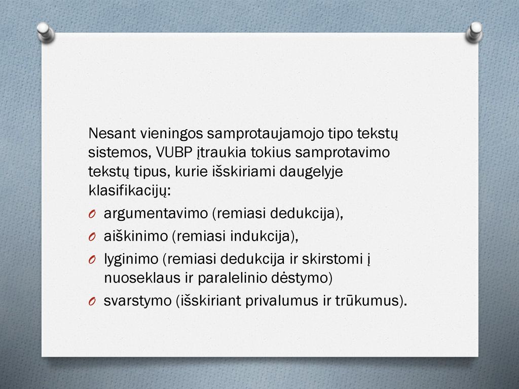 Nesant vieningos samprotaujamojo tipo tekstų sistemos, VUBP įtraukia tokius samprotavimo tekstų tipus, kurie išskiriami daugelyje klasifikacijų:
