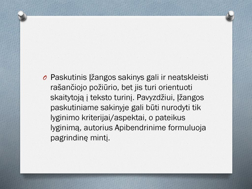 Paskutinis Įžangos sakinys gali ir neatskleisti rašančiojo požiūrio, bet jis turi orientuoti skaitytoją į teksto turinį.