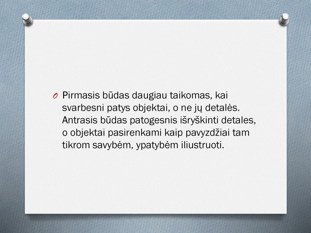 Pirmasis būdas daugiau taikomas, kai svarbesni patys objektai, o ne jų detalės.