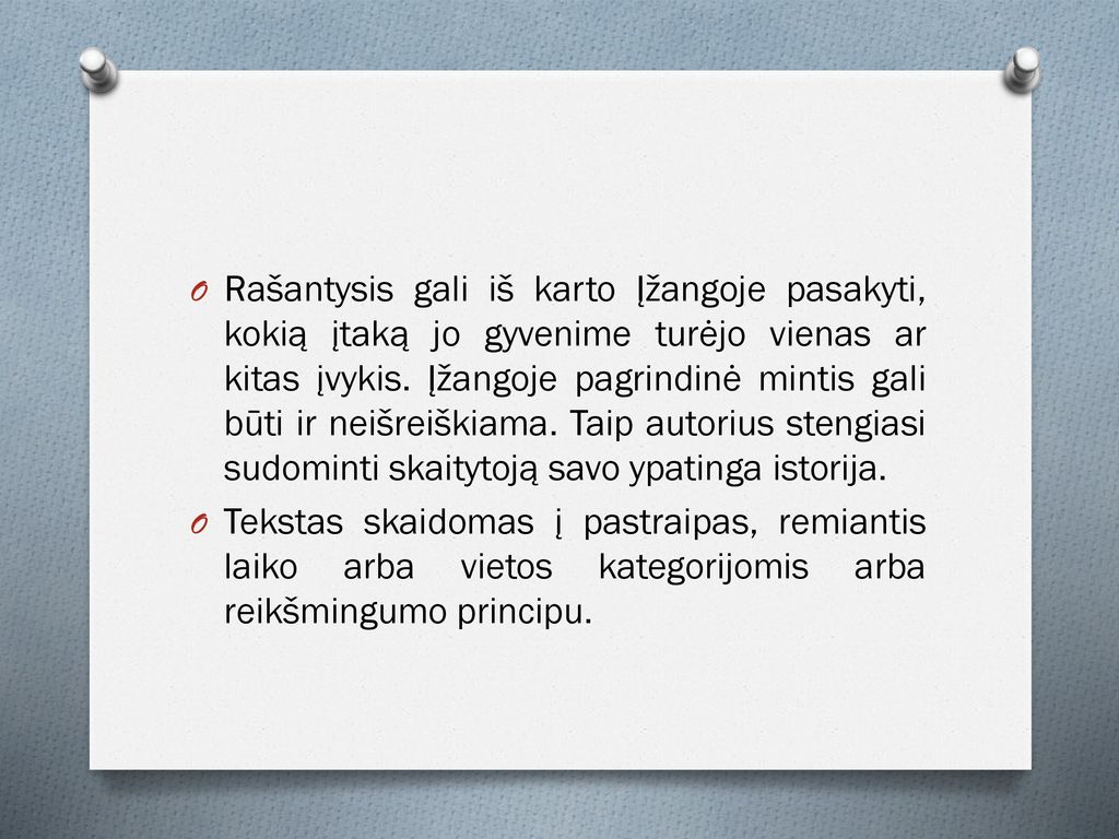 Rašantysis gali iš karto Įžangoje pasakyti, kokią įtaką jo gyvenime turėjo vienas ar kitas įvykis. Įžangoje pagrindinė mintis gali būti ir neišreiškiama. Taip autorius stengiasi sudominti skaitytoją savo ypatinga istorija.