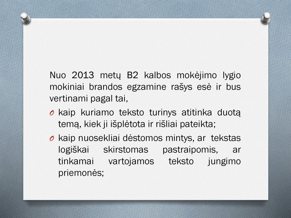 Nuo 2013 metų B2 kalbos mokėjimo lygio mokiniai brandos egzamine rašys esė ir bus vertinami pagal tai,