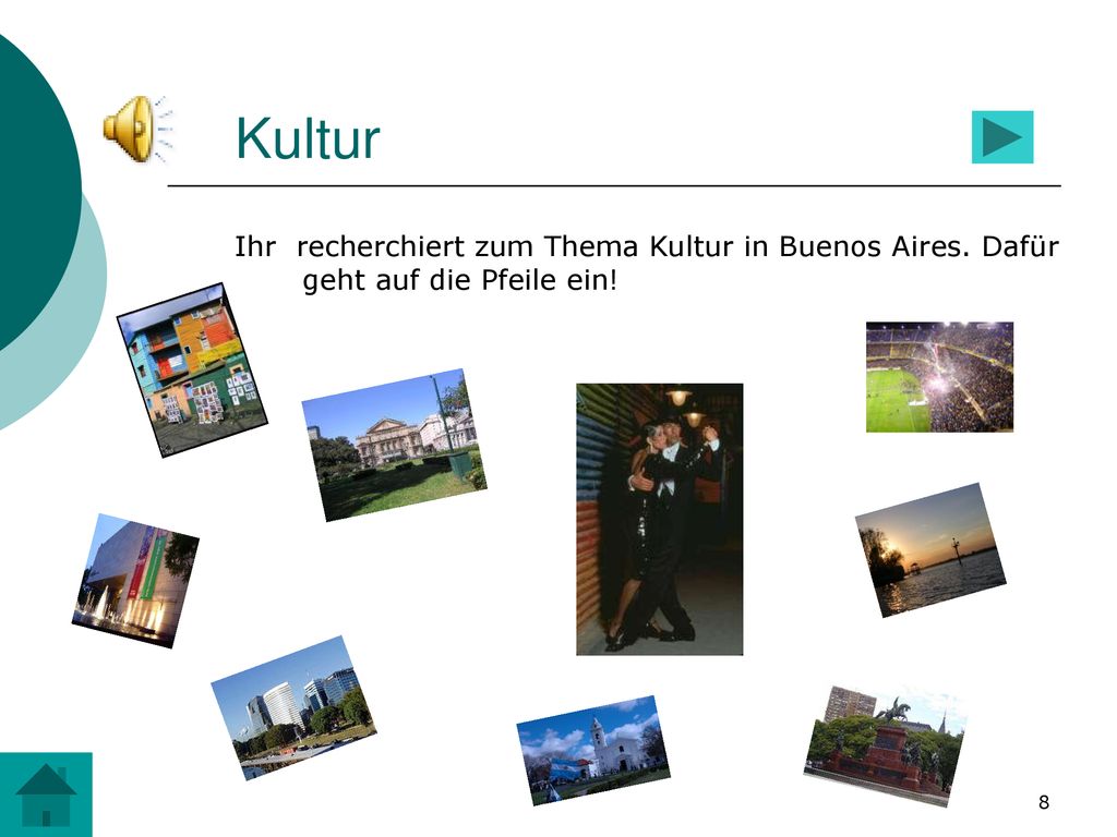 Kultur Ihr recherchiert zum Thema Kultur in Buenos Aires. Dafür geht auf die Pfeile ein!