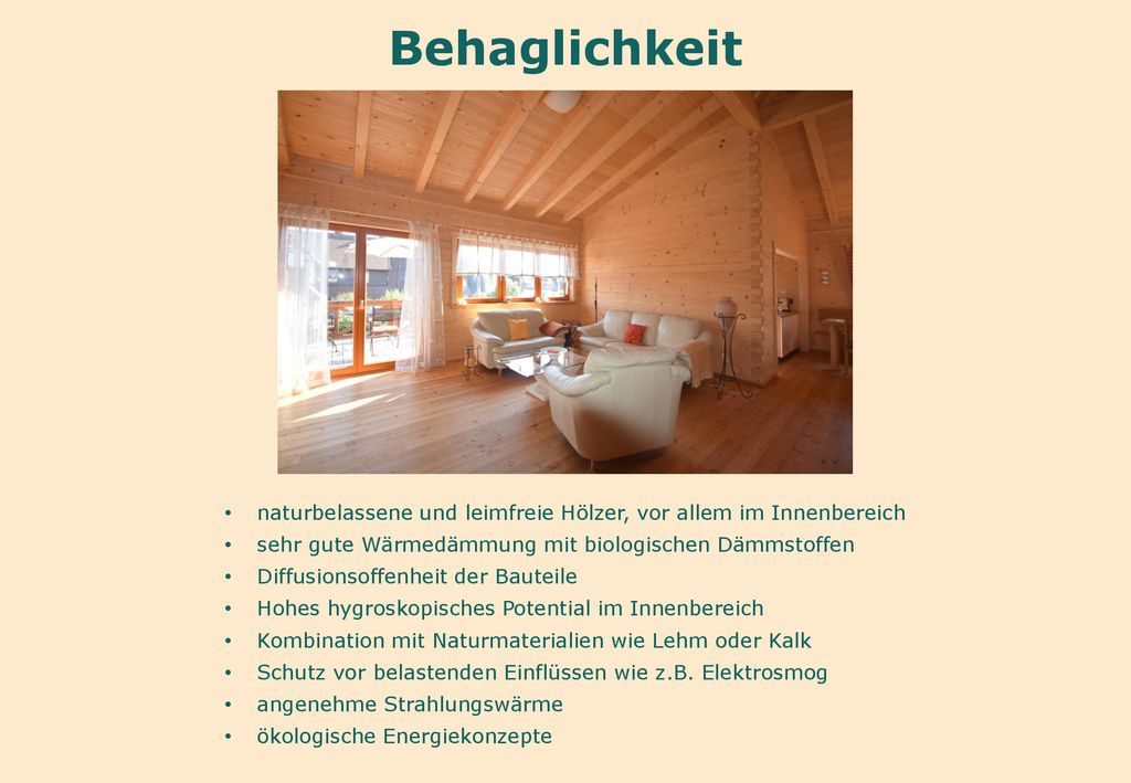Behaglichkeit naturbelassene und leimfreie Hölzer, vor allem im Innenbereich. sehr gute Wärmedämmung mit biologischen Dämmstoffen.