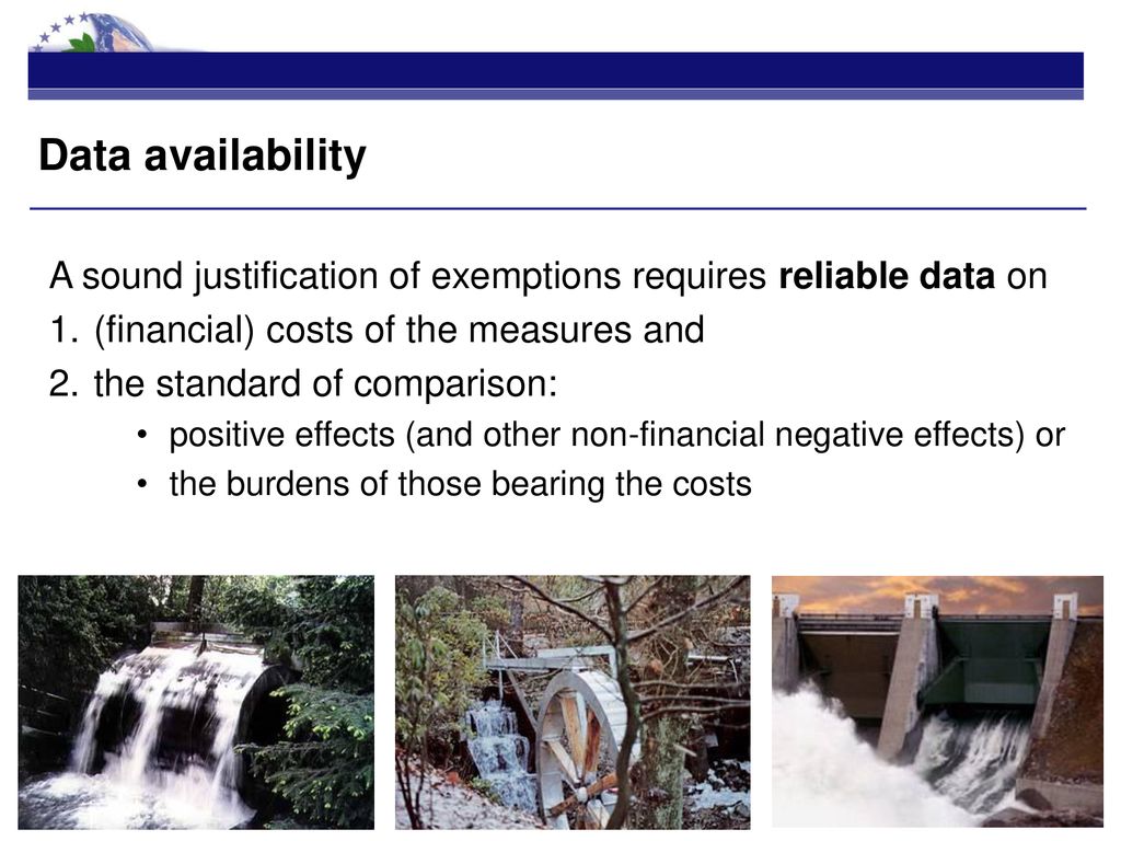 Data availability A sound justification of exemptions requires reliable data on. (financial) costs of the measures and.