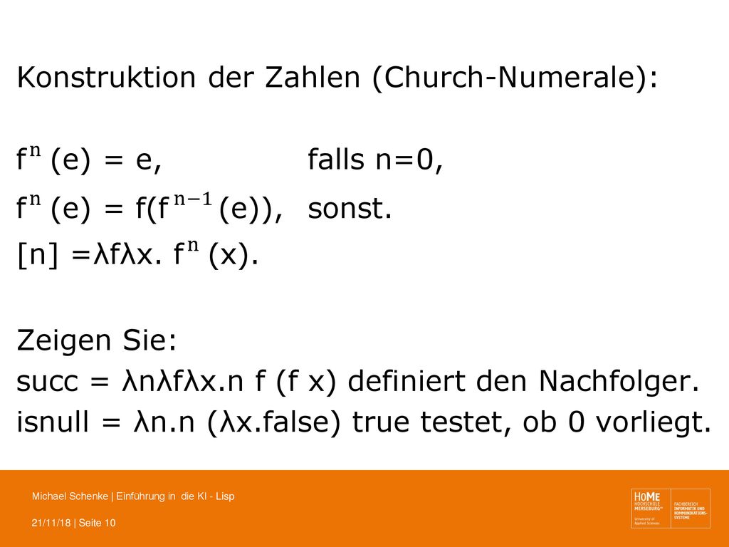 Konstruktion der Zahlen (Church-Numerale): f n (e) = e, falls n=0, f n (e) = f(f n−1 (e)), sonst.