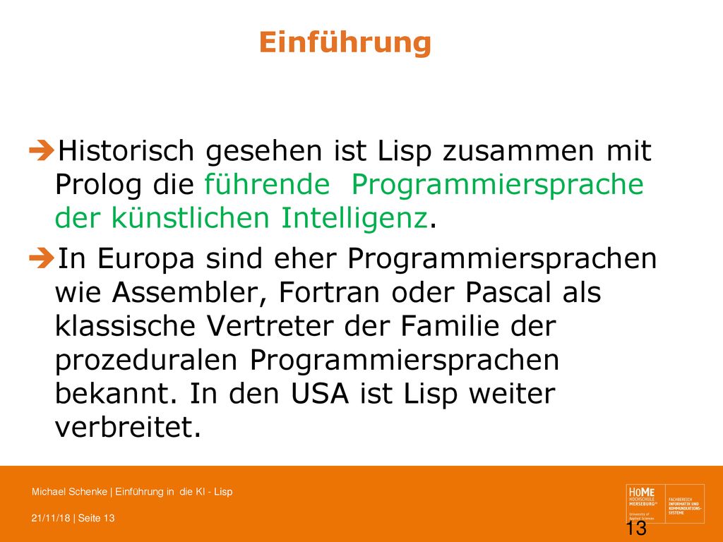 Einführung Historisch gesehen ist Lisp zusammen mit Prolog die führende Programmiersprache der künstlichen Intelligenz.