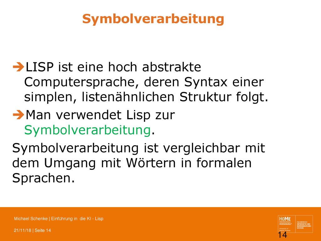 Symbolverarbeitung LISP ist eine hoch abstrakte Computersprache, deren Syntax einer simplen, listenähnlichen Struktur folgt.