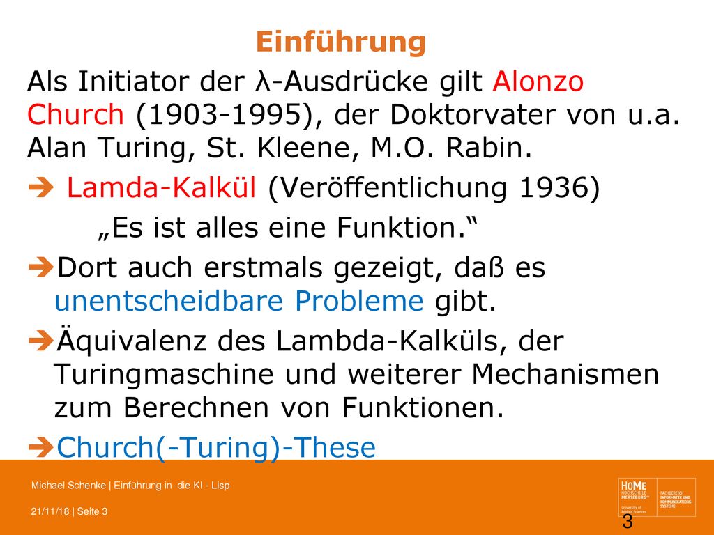 Einführung Als Initiator der λ-Ausdrücke gilt Alonzo Church ( ), der Doktorvater von u.a. Alan Turing, St. Kleene, M.O. Rabin.