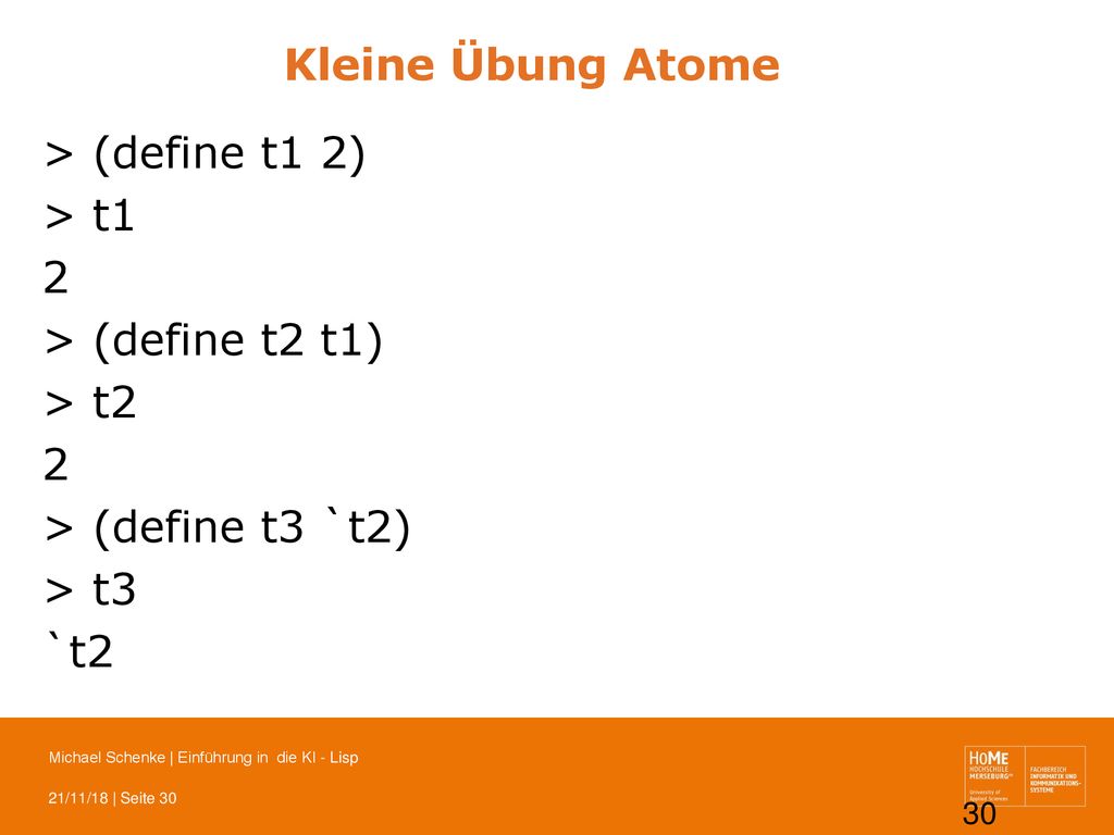 Kleine Übung Atome > (define t1 2) > t1 2 > (define t2 t1) > t2 > (define t3 `t2) > t3 `t2
