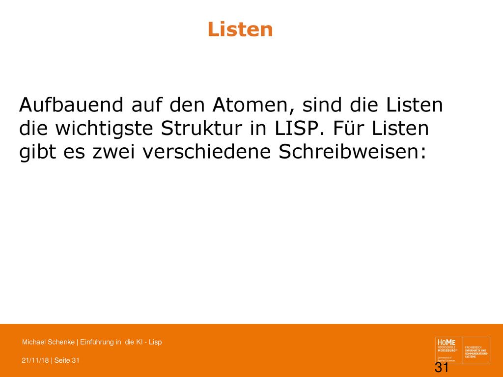 Listen Aufbauend auf den Atomen, sind die Listen die wichtigste Struktur in LISP.