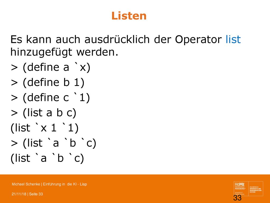 Listen Es kann auch ausdrücklich der Operator list hinzugefügt werden. > (define a `x) > (define b 1)