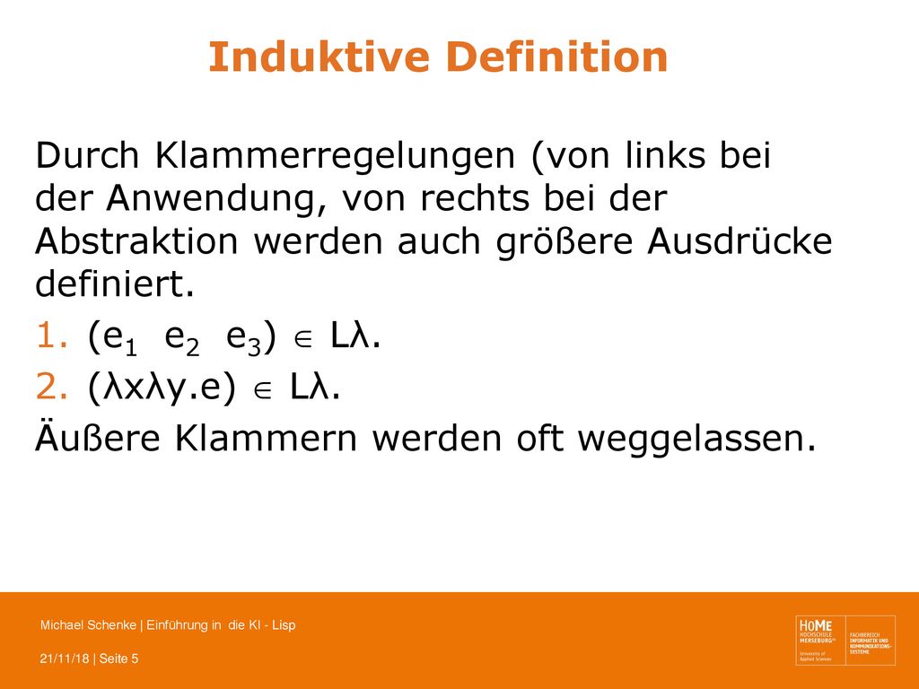 Induktive Definition Durch Klammerregelungen (von links bei der Anwendung, von rechts bei der Abstraktion werden auch größere Ausdrücke definiert.