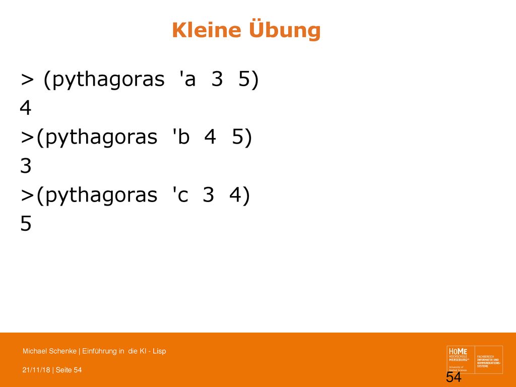 Kleine Übung > (pythagoras a 3 5) 4 >(pythagoras b 4 5) 3 >(pythagoras c 3 4) 5