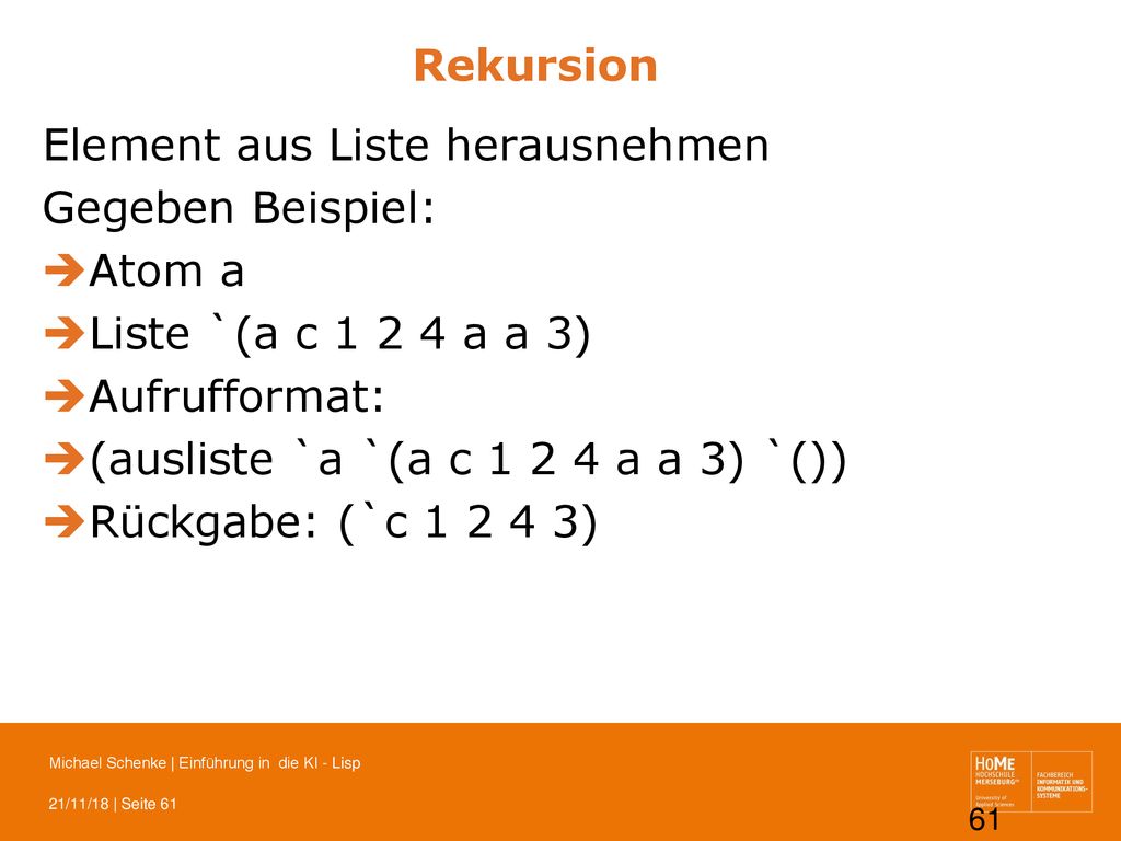 Rekursion Element aus Liste herausnehmen. Gegeben Beispiel: Atom a. Liste `(a c a a 3) Aufrufformat: