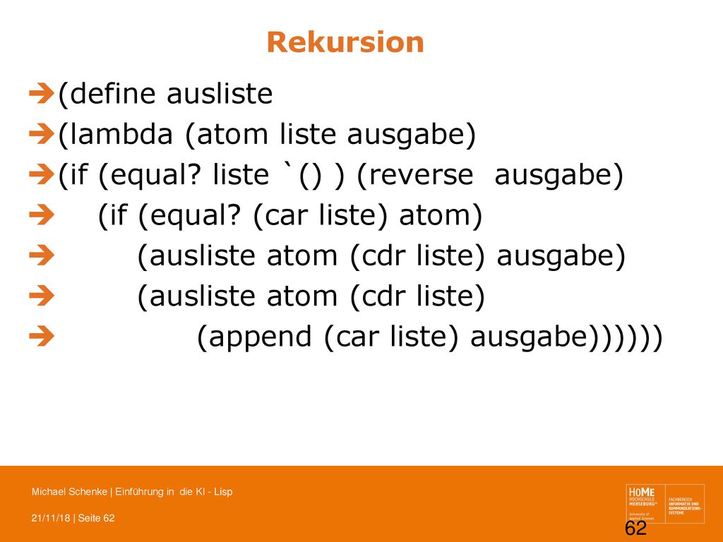 Rekursion (define ausliste. (lambda (atom liste ausgabe) (if (equal liste `() ) (reverse ausgabe)