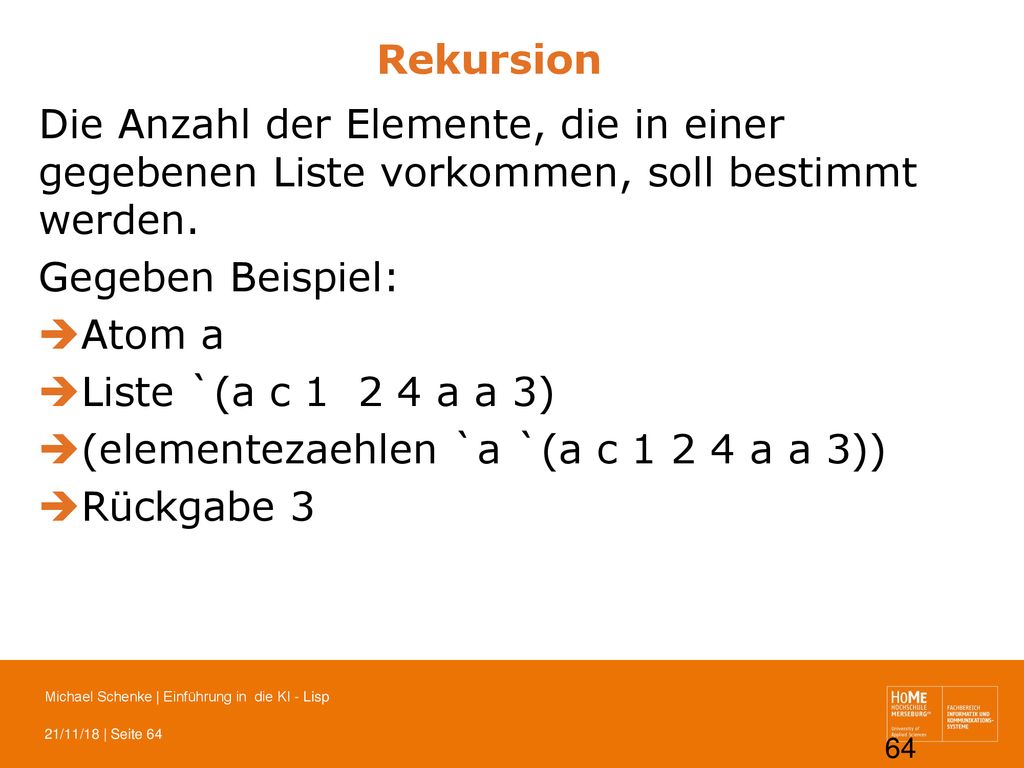 Rekursion Die Anzahl der Elemente, die in einer gegebenen Liste vorkommen, soll bestimmt werden. Gegeben Beispiel: