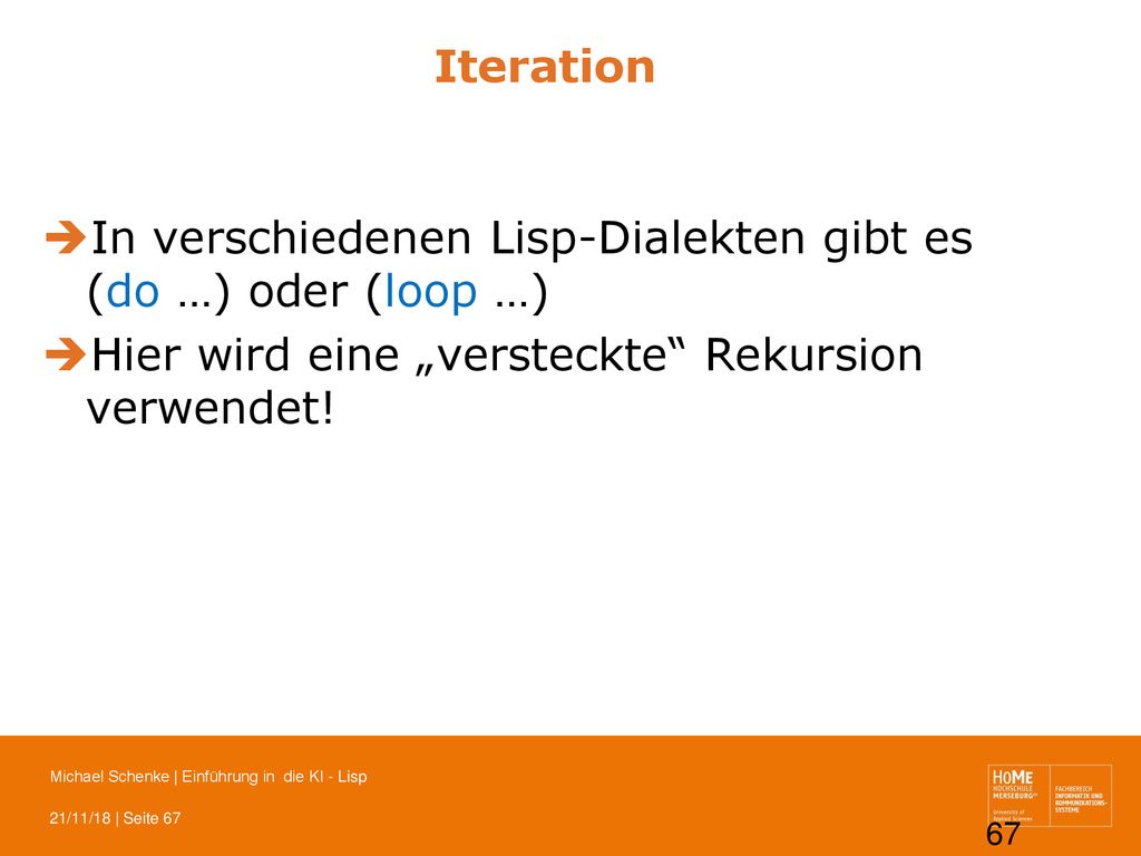 Iteration In verschiedenen Lisp-Dialekten gibt es (do …) oder (loop …) Hier wird eine „versteckte Rekursion verwendet!
